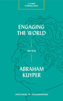 Angajarea în lume cu Abraham Kuyper - Engaging the World with Abraham Kuyper
