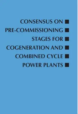 Consens privind etapele de precomandare pentru centralele electrice cu cogenerare și ciclu combinat - Consensus on Pre-Commissioning Stages for Cogeneration and Combined Cycle Power Plants
