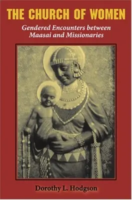 Biserica femeilor: Întâlniri de gen între Maasai și misionari - The Church of Women: Gendered Encounters Between Maasai and Missionaries