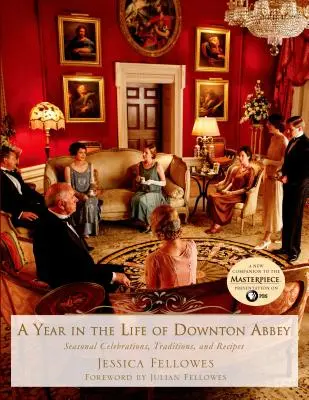 Un an în viața din Downton Abbey: Sărbători de sezon, tradiții și rețete - A Year in the Life of Downton Abbey: Seasonal Celebrations, Traditions, and Recipes