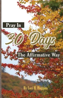 Rugați-vă în 30 de zile în mod afirmativ - Pray in 30 Days The Affirmative Way