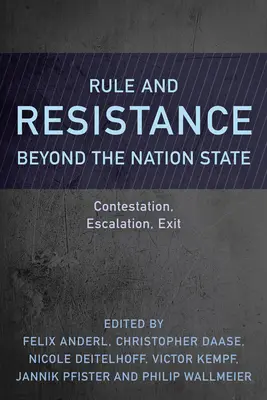 Guvernare și rezistență dincolo de statul național: Contestație, escaladare, ieșire - Rule and Resistance Beyond the Nation State: Contestation, Escalation, Exit