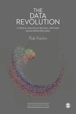 Revoluția datelor: O analiză critică a Big Data, a datelor deschise și a infrastructurilor de date - The Data Revolution: A Critical Analysis of Big Data, Open Data and Data Infrastructures