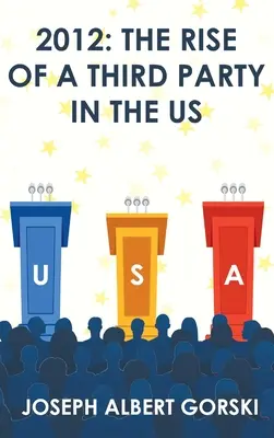 2012: Ascensiunea unui al treilea partid în SUA - 2012: The Rise of a Third Party in the US