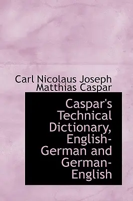 Dicționarul tehnic al lui Caspar, engleză germană și germană engleză - Caspar's Technical Dictionary, English German and German English