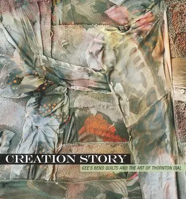 Povestea creației: Cuverturile Gee's Bend și arta lui Thornton Dial - Creation Story: Gee's Bend Quilts and the Art of Thornton Dial