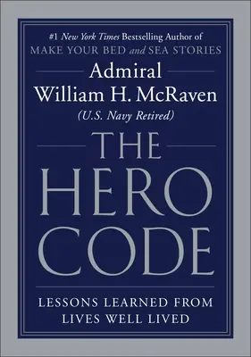 Codul eroului: Lecții învățate din vieți bine trăite - The Hero Code: Lessons Learned from Lives Well Lived