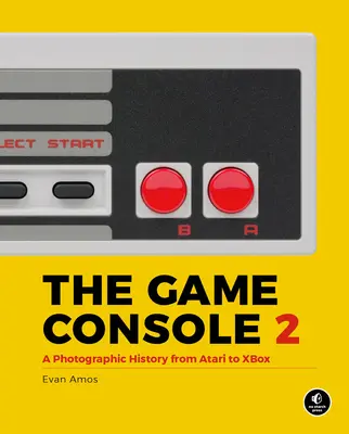 Consola de jocuri 2.0: O istorie fotografică de la Atari la Xbox - The Game Console 2.0: A Photographic History from Atari to Xbox