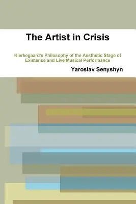 Artistul în criză: Filosofia lui Kierkegaard a stadiului estetic al existenței și interpretarea muzicală live - The Artist in Crisis: Kierkegaard's Philosophy of the Aesthetic Stage of Existence and Live Musical Performance