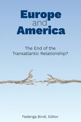 Europa și America: The End of the Transatlantic Relationship? - Europe and America: The End of the Transatlantic Relationship?