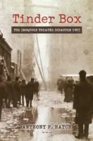 Tinder Box: Dezastrul de la Teatrul Iroquois din 1903 - Tinder Box: The Iroquois Theatre Disaster 1903