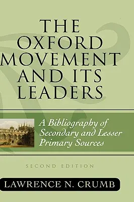 Mișcarea Oxford și liderii săi: O bibliografie a surselor secundare și mai puțin primare, ediția a doua - The Oxford Movement and Its Leaders: A Bibliography of Secondary and Lesser Primary Sources, Second Edition