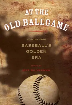 La vechiul Ballgame: Povestiri din Epoca de Aur a Baseball-ului - At the Old Ballgame: Stories from Baseball's Golden Era