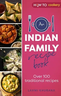 O carte de rețete pentru familia indiană: Peste 100 de rețete tradiționale - An Indian Family Recipe Book: Over 100 Traditional Recipes