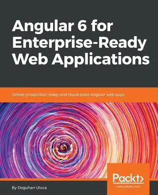 Angular 6 pentru aplicații web pregătite pentru întreprinderi - Angular 6 for Enterprise-Ready Web Applications
