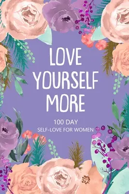 Iubește-te mai mult 100 de zile Iubire de sine pentru femei: Cartea întrebărilor zilnice, scriere creativă pentru fericire, jurnal de îngrijire de sine, jurnal de iubire de sine - Love Yourself More 100 Day Self-Love for Women: Daily Question Book, Creative Writing for Happiness, Self Care Journal, Self Love Journal