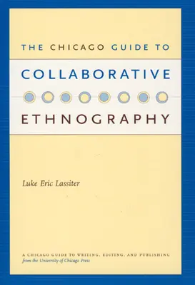 Ghidul Chicago pentru etnografie colaborativă - The Chicago Guide to Collaborative Ethnography