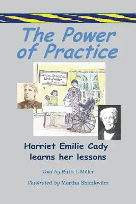 Puterea practicii - Harriet Emilie Cady își învață lecțiile - The Power of Practice - Harriet Emilie Cady Learns Her Lessons