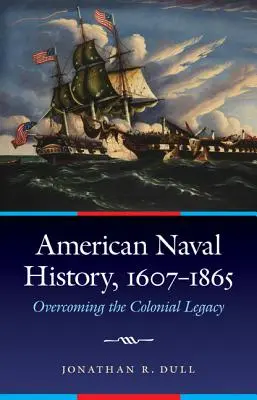 Istoria navală americană, 1607-1865: Depășirea moștenirii coloniale - American Naval History, 1607-1865: Overcoming the Colonial Legacy