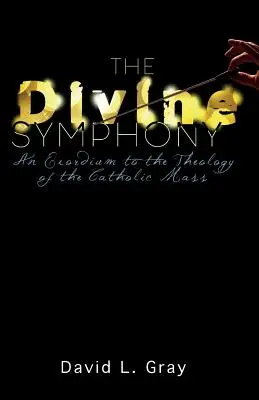 Simfonia divină: Un exordiu la teologia Liturghiei catolice - The Divine Symphony: An Exordium to the Theology of the Catholic Mass