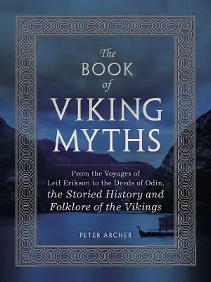 Cartea miturilor vikinge - De la călătoriile lui Leif Erikson la faptele lui Odin, povestea și folclorul vikingilor - Book of Viking Myths - From the Voyages of Leif Erikson to the Deeds of Odin, the Storied History and Folklore of the Vikings