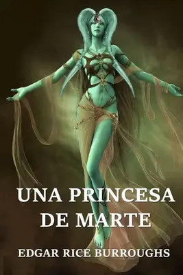 Una Princesa de Marte: O prințesă de pe Marte, ediție spaniolă - Una Princesa de Marte: A Princess of Mars, Spanish edition