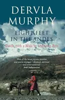 Opt picioare în Anzi - Călătorii cu un catâr în Peru necunoscut - Eight Feet in the Andes - Travels with a Mule in Unknown Peru