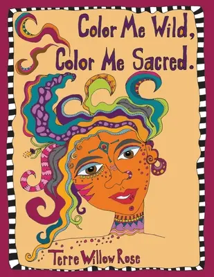 Colorează-mă sălbatic, colorează-mă sacru: o carte de colorat pentru a explora și celebra femininul sălbatic și neîmblânzit - Color Me Wild, Color Me Sacred: a coloring book to explore and celebrate the wild and untamed feminine
