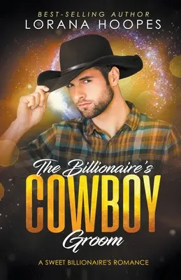 Mirele cowboy al miliardarului - The Billionaire's Cowboy Groom