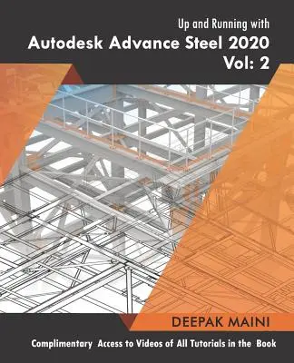 Up and Running with Autodesk Advance Steel 2020: Volumul 2 - Up and Running with Autodesk Advance Steel 2020: Volume 2