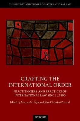 Crearea ordinii internaționale: Practicieni și practici ale dreptului internațional începând cu anul 1800 - Crafting the International Order: Practitioners and Practices of International Law Since C.1800
