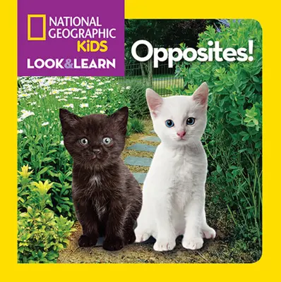National Geographic Kids Look and Learn: Opuse! - National Geographic Kids Look and Learn: Opposites!