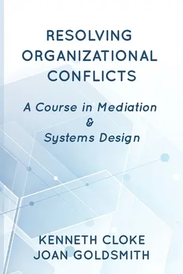 Rezolvarea conflictelor organizaționale: Un curs de mediere și proiectare de sisteme - Resolving Organizational Conflicts: A Course on Mediation & Systems Design