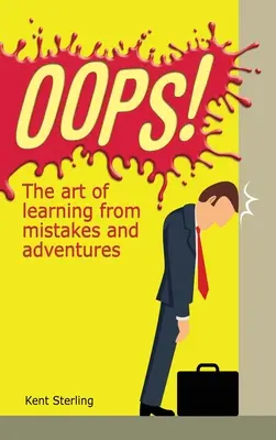 Oops! Arta de a învăța din greșeli și aventuri - Oops!: The Art of Learning from Mistakes and Adventures