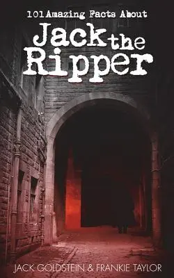 101 fapte uimitoare despre Jack Spintecătorul - 101 Amazing Facts about Jack the Ripper