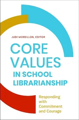 Valori fundamentale în biblioteconomia școlară: Răspunzând cu angajament și curaj - Core Values in School LIbrarianship: Responding with Commitment and Courage