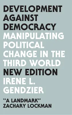 Dezvoltarea împotriva democrației: Manipularea schimbării politice în lumea a treia - Development Against Democracy: Manipulating Political Change in the Third World