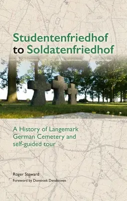 De la Studentenfriedhof la Soldatenfriedhof: O istorie a cimitirului german Langemark și tur autoghidat - Studentenfriedhof to Soldatenfriedhof: A History of Langemark German Cemetery and Self-Guided Tour