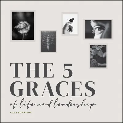 Cele cinci haruri ale vieții și leadershipului - The Five Graces of Life and Leadership