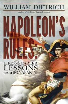 Regulile lui Napoleon: Lecții de viață și carieră de la Bonaparte - Napoleon's Rules: Life and Career Lessons From Bonaparte