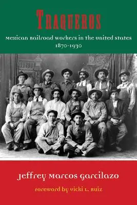 Traqueros: Călători mexicani în Statele Unite, 1870-1930 - Traqueros: Mexican Railroad Workers in the United States, 1870-1930