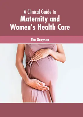 Un ghid clinic pentru îngrijirea maternității și a sănătății femeii - A Clinical Guide to Maternity and Women's Health Care