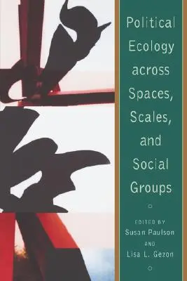Ecologie politică în spații, scări și grupuri sociale - Political Ecology Across Spaces, Scales, and Social Groups