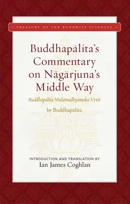 Comentariul lui Buddhapalita asupra Căii de mijloc a lui Nagarjuna: Buddhapalita-Mulamadhyamaka-Vrtti - Buddhapalita's Commentary on Nagarjuna's Middle Way: Buddhapalita-Mulamadhyamaka-Vrtti