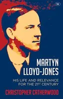 Martyn Lloyd-Jones: Viața și relevanța sa pentru secolul XXI - Martyn Lloyd-Jones: His Life and Relevance for the 21st Century