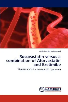 Rosuvastatin versus o combinație de Atorvastatin și Ezetimibe - Rosuvastatin versus a combination of Atorvastatin and Ezetimibe