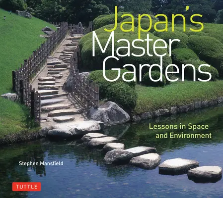 Grădinile principale din Japonia: Lecții în spațiu și mediu - Japan's Master Gardens: Lessons in Space and Environment