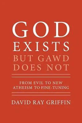Dumnezeu există, dar Gawd nu există: De la rău la noul ateism la reglarea fină - God Exists But Gawd Does Not: From Evil to New Atheism to Fine-Tuning