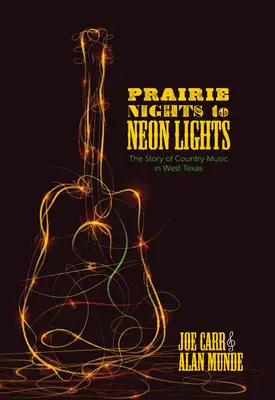 Prairie Nights to Neon Lights: Povestea muzicii country în vestul Texasului - Prairie Nights to Neon Lights: The Story of Country Music in West Texas