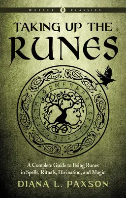 Însușirea runelor: Un ghid complet pentru utilizarea runelelor în vrăji, ritualuri, divinație și magie - Taking Up the Runes: A Complete Guide to Using Runes in Spells, Rituals, Divination, and Magic